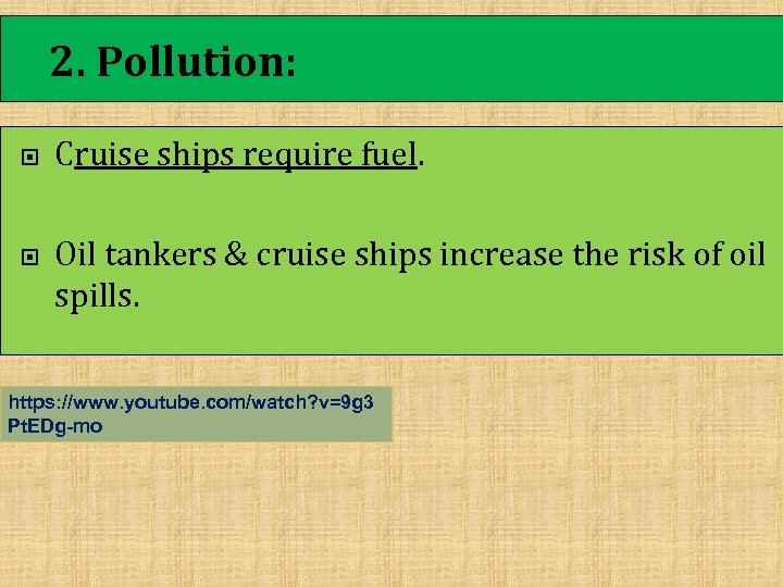 2. Pollution: Cruise ships require fuel. Oil tankers & cruise ships increase the risk