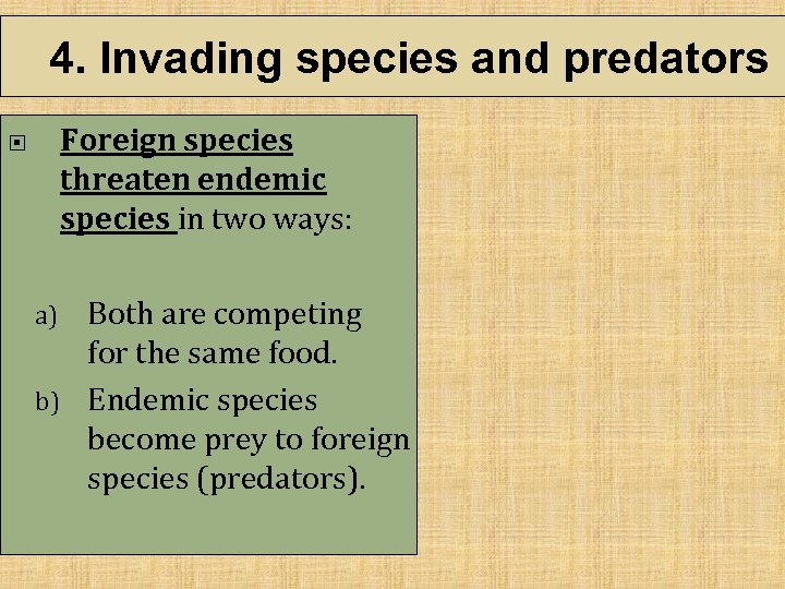 4. Invading species and predators Foreign species threaten endemic species in two ways: Both