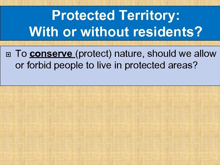 Protected Territory: With or without residents? To conserve (protect) nature, should we allow or