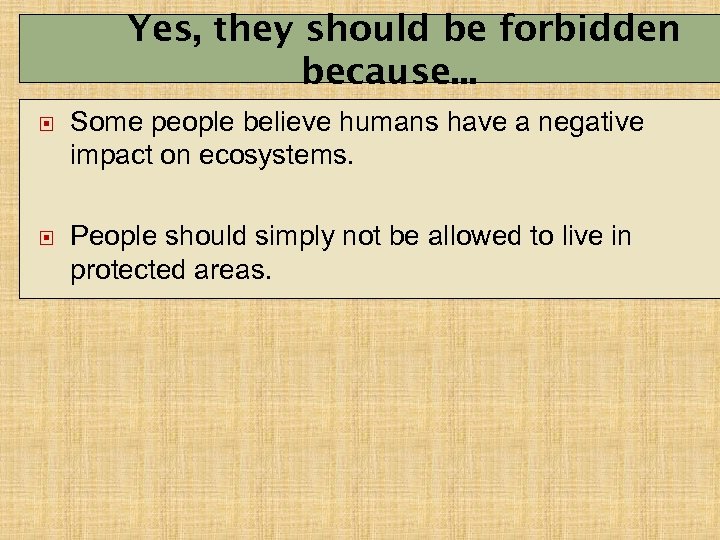 Yes, they should be forbidden because. . . Some people believe humans have a