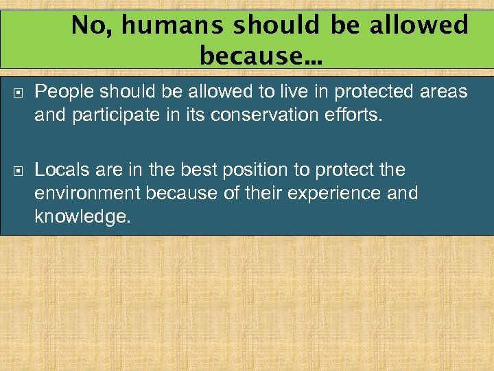 No, humans should be allowed because. . . People should be allowed to live