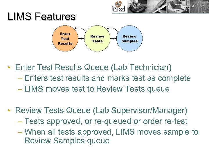 LIMS Features • Enter Test Results Queue (Lab Technician) – Enters test results and