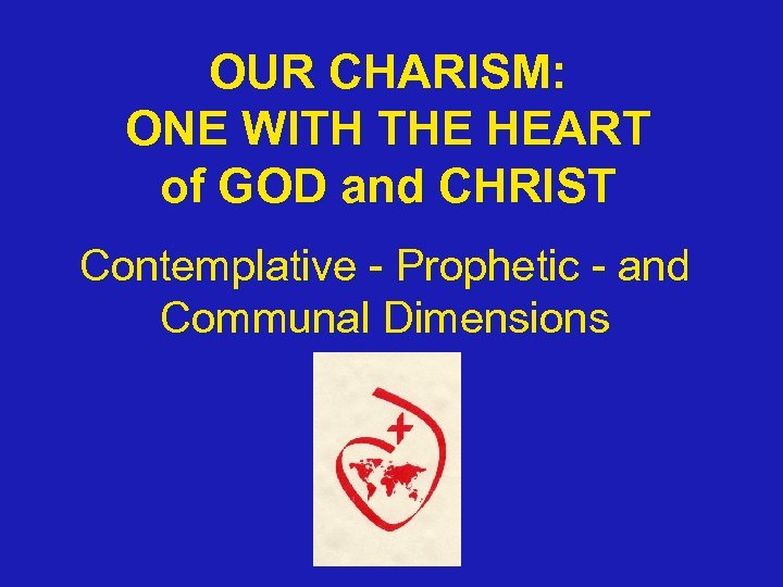 OUR CHARISM: ONE WITH THE HEART of GOD and CHRIST Contemplative - Prophetic -