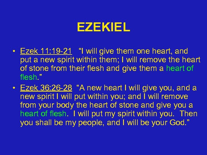 EZEKIEL • Ezek 11: 19 -21 “I will give them one heart, and put