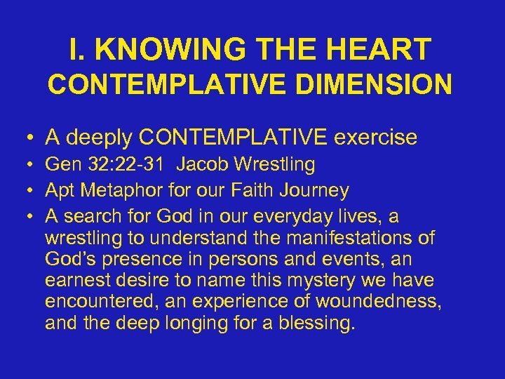 I. KNOWING THE HEART CONTEMPLATIVE DIMENSION • A deeply CONTEMPLATIVE exercise • Gen 32: