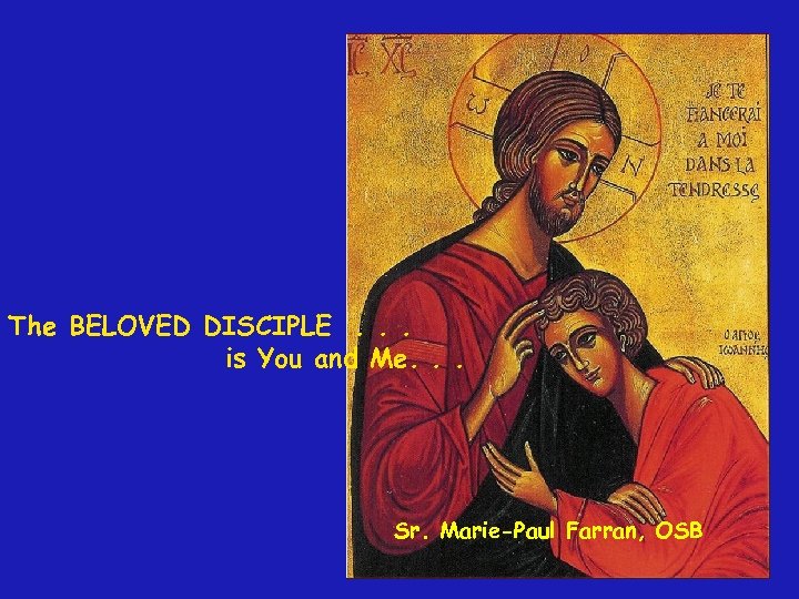 The BELOVED DISCIPLE. . . is You and Me. . . Sr. Marie-Paul Farran,