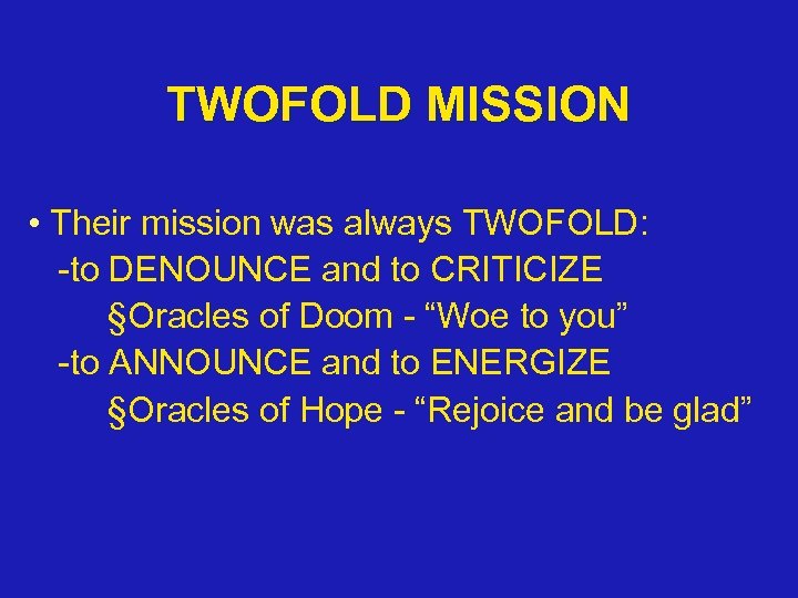 TWOFOLD MISSION • Their mission was always TWOFOLD: -to DENOUNCE and to CRITICIZE §Oracles