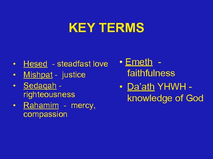 KEY TERMS • Hesed - steadfast love • Mishpat - justice • Sedaqah righteousness