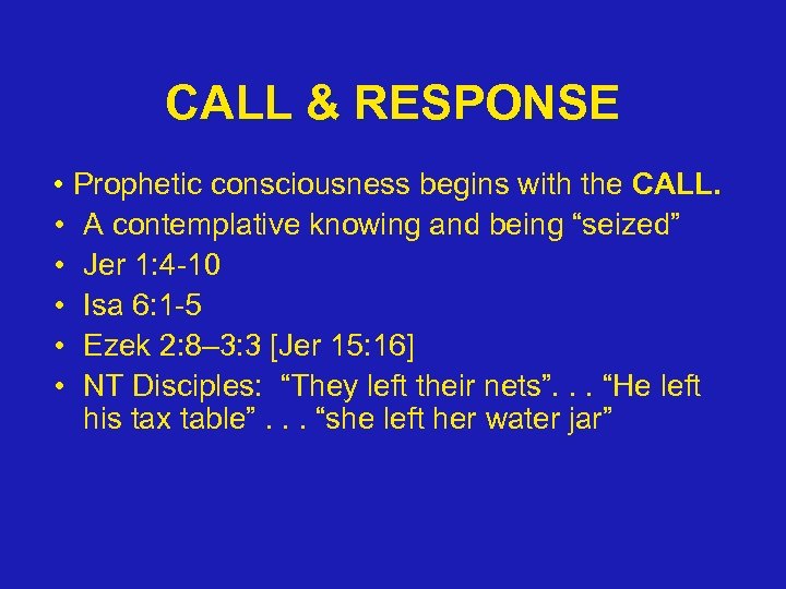 CALL & RESPONSE • Prophetic consciousness begins with the CALL. • A contemplative knowing