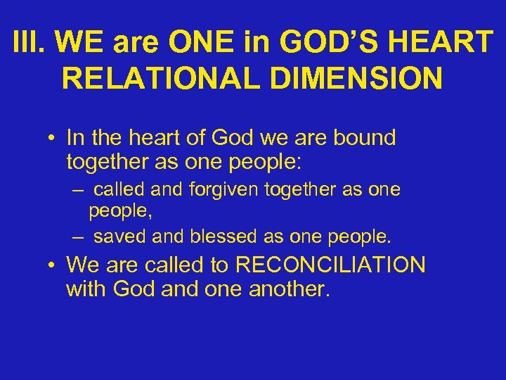 III. WE are ONE in GOD’S HEART RELATIONAL DIMENSION • In the heart of