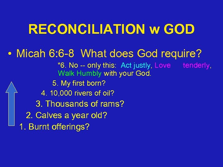 RECONCILIATION w GOD • Micah 6: 6 -8 What does God require? *6. No