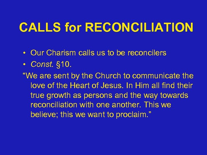 CALLS for RECONCILIATION • Our Charism calls us to be reconcilers • Const. §