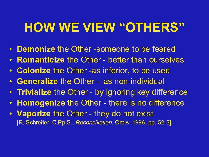 HOW WE VIEW “OTHERS” • • Demonize the Other -someone to be feared Romanticize