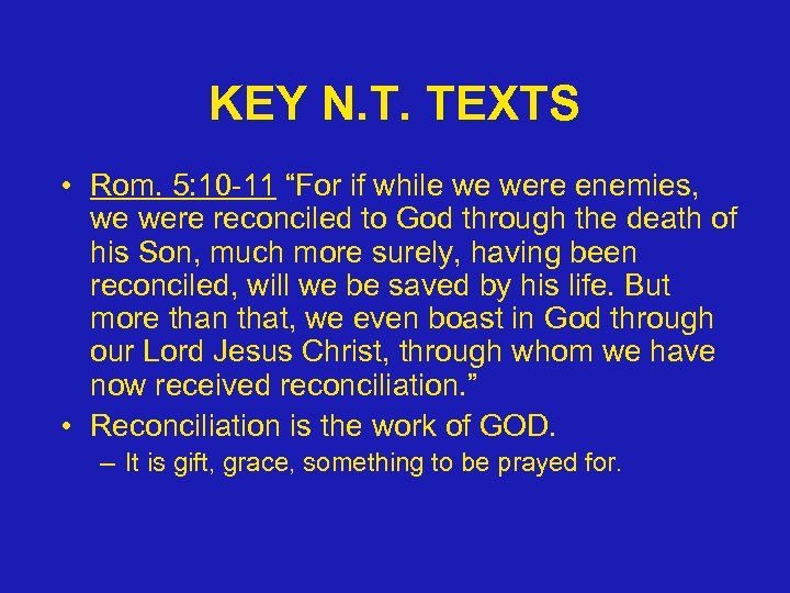 KEY N. T. TEXTS • Rom. 5: 10 -11 “For if while we were