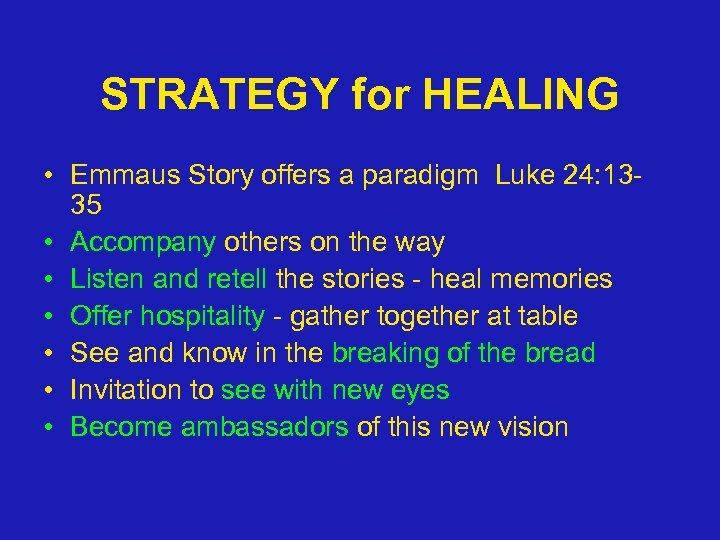 STRATEGY for HEALING • Emmaus Story offers a paradigm Luke 24: 1335 • Accompany