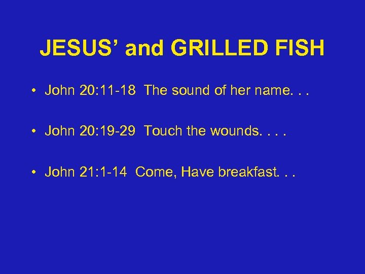 JESUS’ and GRILLED FISH • John 20: 11 -18 The sound of her name.