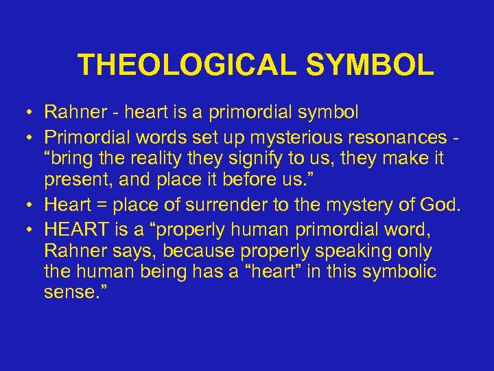 THEOLOGICAL SYMBOL • Rahner - heart is a primordial symbol • Primordial words set