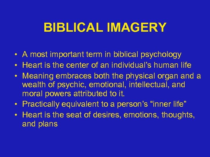 BIBLICAL IMAGERY • A most important term in biblical psychology • Heart is the