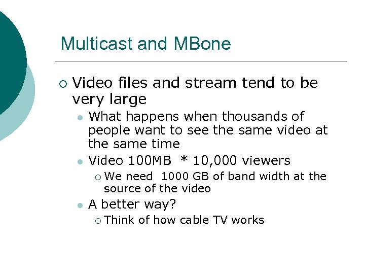 Multicast and MBone ¡ Video files and stream tend to be very large l