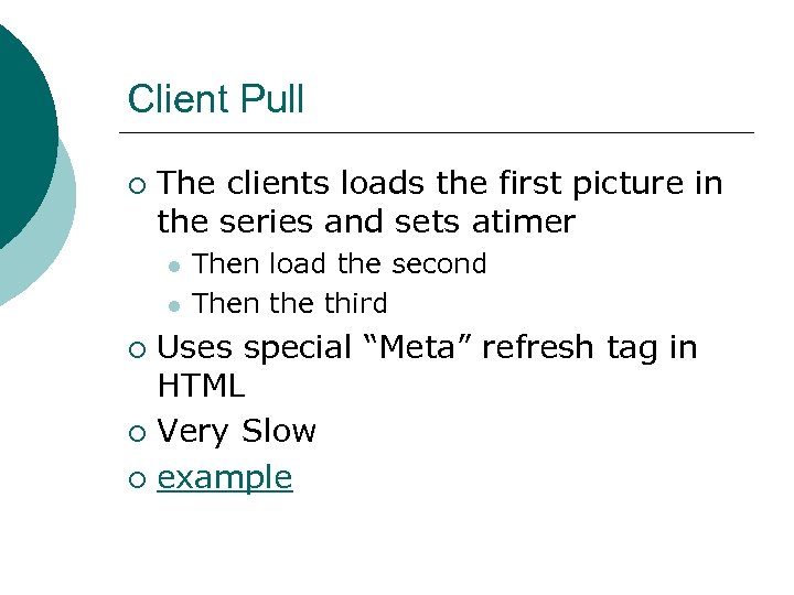 Client Pull ¡ The clients loads the first picture in the series and sets