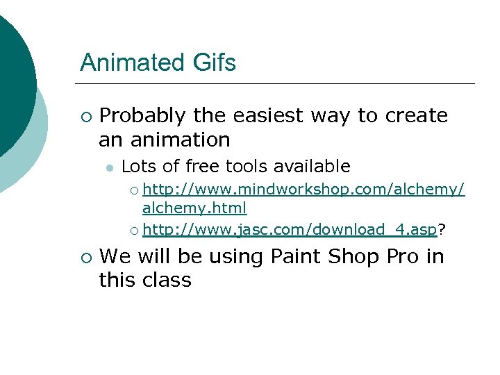 Animated Gifs ¡ Probably the easiest way to create an animation l Lots of