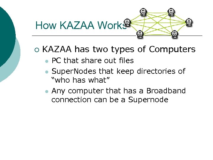 How KAZAA Works ¡ KAZAA has two types of Computers l l l PC