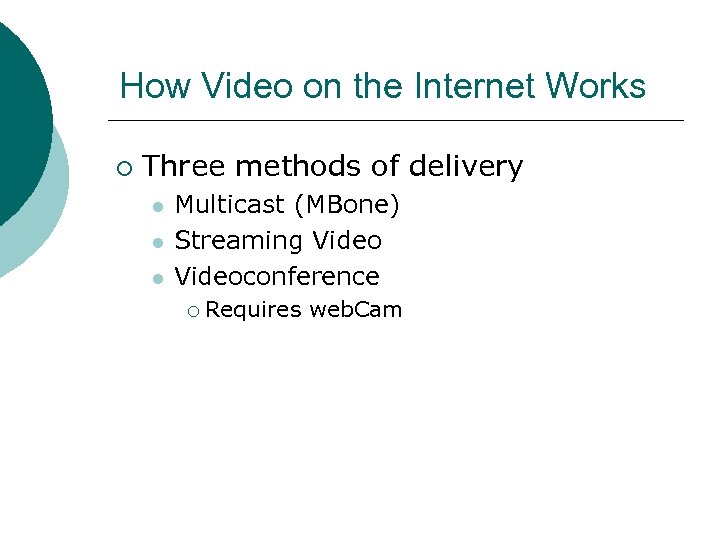 How Video on the Internet Works ¡ Three methods of delivery l l l