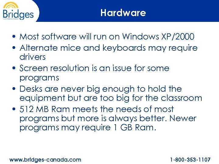 Hardware • Most software will run on Windows XP/2000 • Alternate mice and keyboards