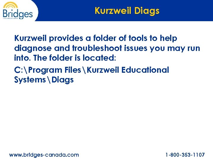 Kurzweil Diags Kurzweil provides a folder of tools to help diagnose and troubleshoot issues