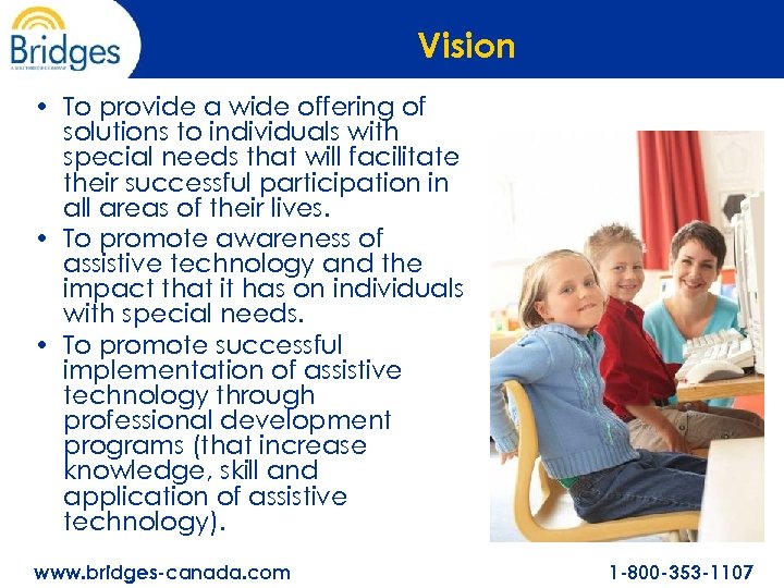 Vision • To provide a wide offering of solutions to individuals with special needs