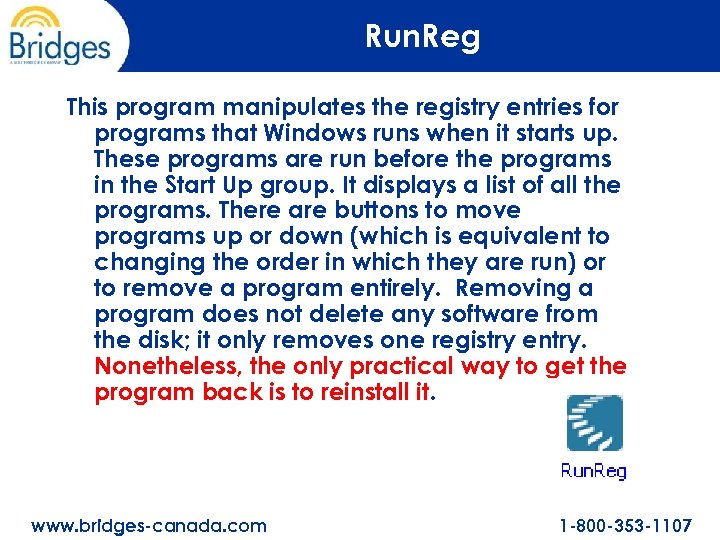 Run. Reg This program manipulates the registry entries for programs that Windows runs when