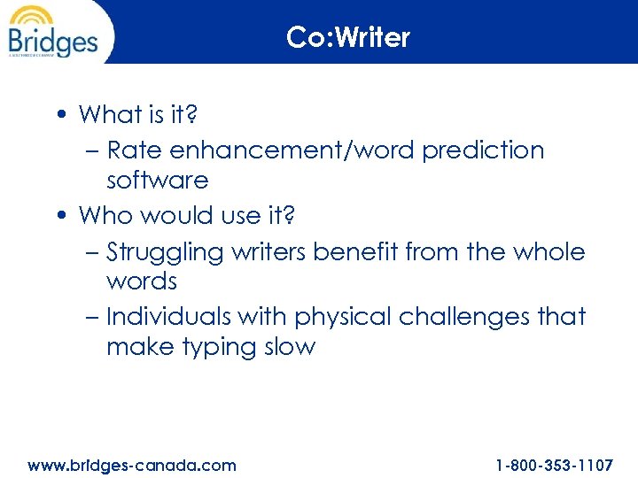 Co: Writer • What is it? – Rate enhancement/word prediction software • Who would