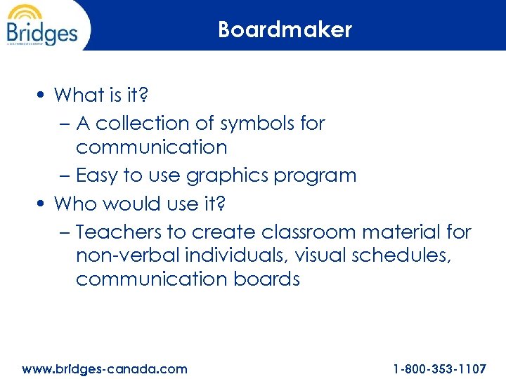 Boardmaker • What is it? – A collection of symbols for communication – Easy