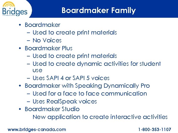 Boardmaker Family • Boardmaker – Used to create print materials – No Voices •