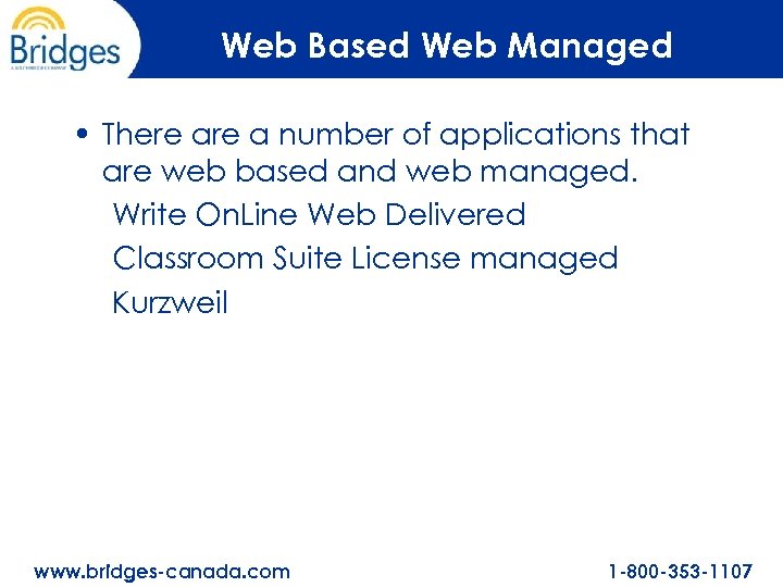 Web Based Web Managed • There a number of applications that are web based