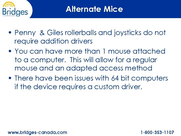 Alternate Mice • Penny & Giles rollerballs and joysticks do not require addition drivers