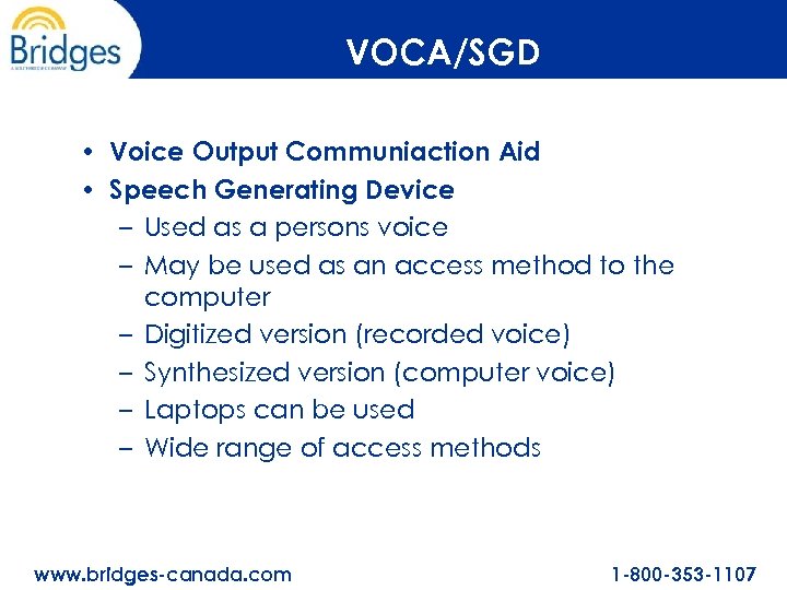 VOCA/SGD • Voice Output Communiaction Aid • Speech Generating Device – Used as a