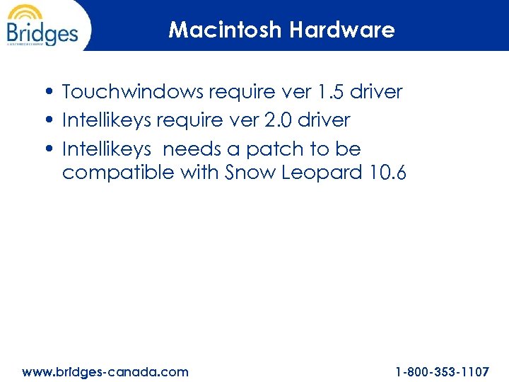 Macintosh Hardware • Touchwindows require ver 1. 5 driver • Intellikeys require ver 2.