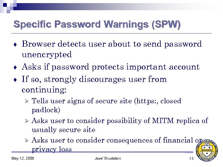 Specific Password Warnings (SPW) Browser detects user about to send password unencrypted ♦ Asks