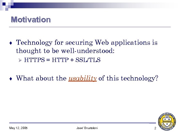 Motivation ♦ Technology for securing Web applications is thought to be well-understood: Ø ♦