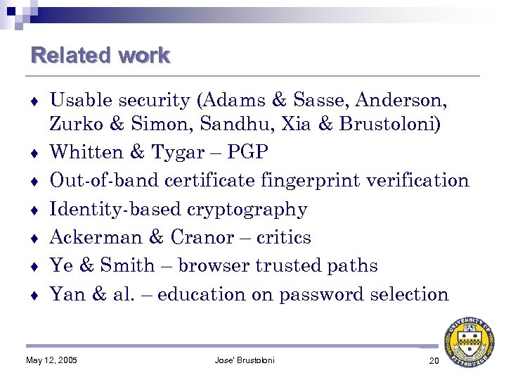 Related work ♦ ♦ ♦ ♦ Usable security (Adams & Sasse, Anderson, Zurko &