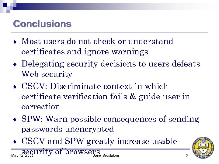 Conclusions Most users do not check or understand certificates and ignore warnings ♦ Delegating