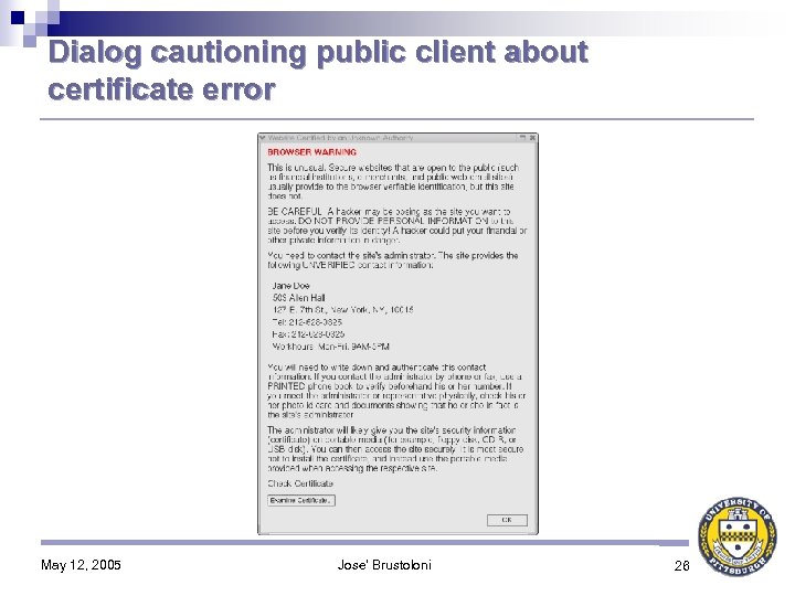 Dialog cautioning public client about certificate error May 12, 2005 Jose' Brustoloni 26 