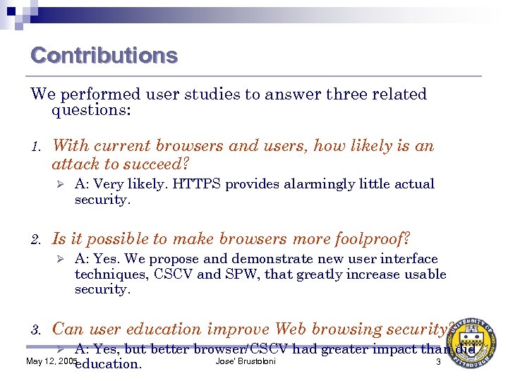 Contributions We performed user studies to answer three related questions: 1. With current browsers