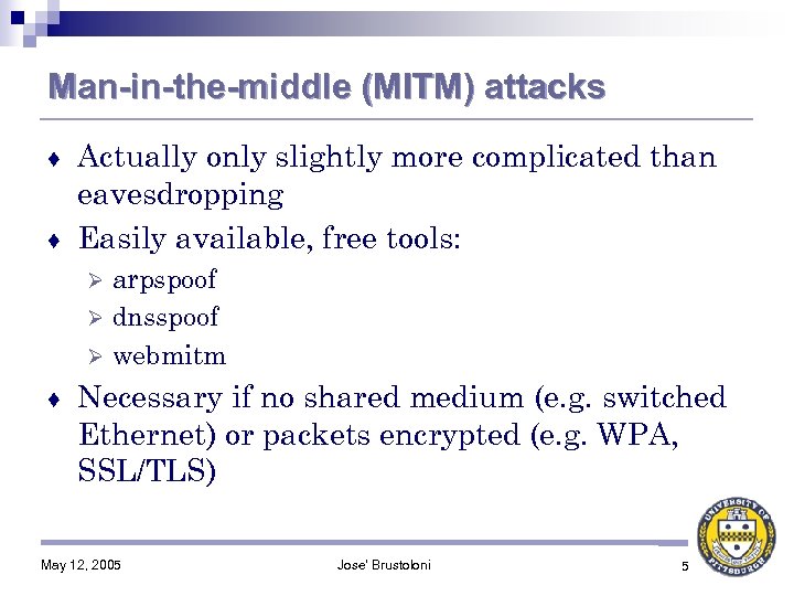 Man-in-the-middle (MITM) attacks Actually only slightly more complicated than eavesdropping ♦ Easily available, free