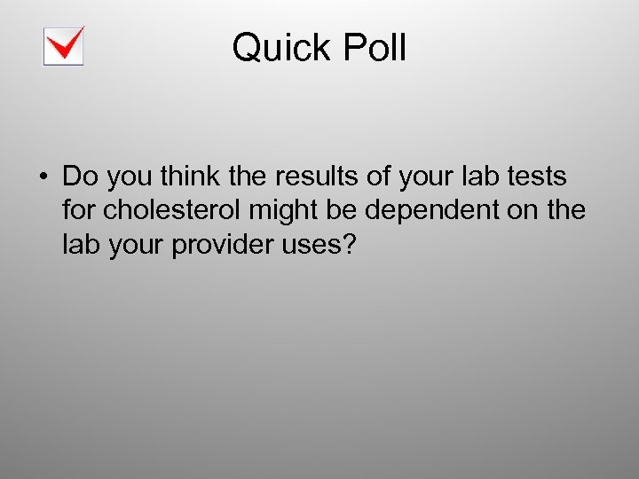 Quick Poll • Do you think the results of your lab tests for cholesterol