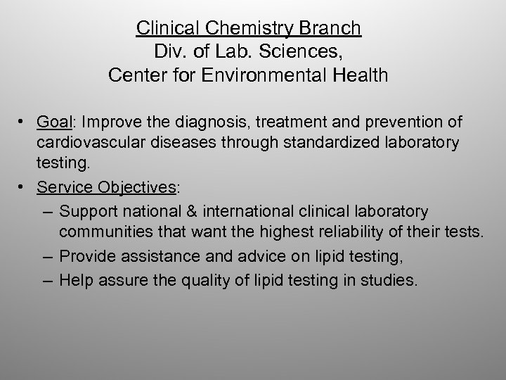 Clinical Chemistry Branch Div. of Lab. Sciences, Center for Environmental Health • Goal: Improve