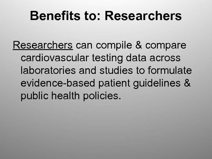 Benefits to: Researchers can compile & compare cardiovascular testing data across laboratories and studies