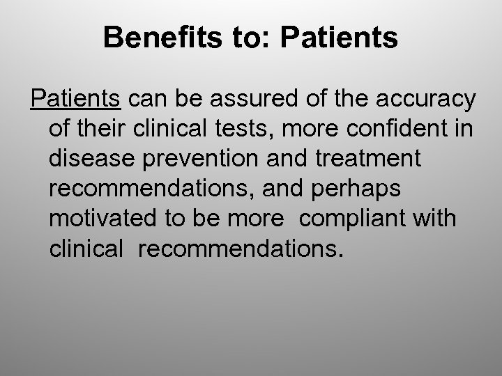 Benefits to: Patients can be assured of the accuracy of their clinical tests, more