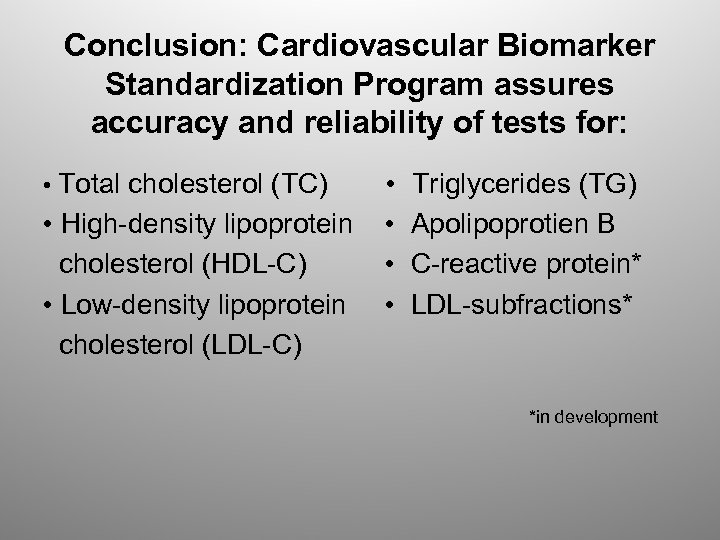 Conclusion: Cardiovascular Biomarker Standardization Program assures accuracy and reliability of tests for: • Total